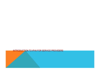 Diff-Serv and MPLS 
INTRODUCTION TO IPV6 FOR SERVICE PROVIDERS 
 