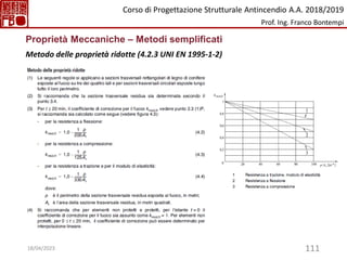 111
Proprietà Meccaniche – Metodi semplificati
Metodo delle proprietà ridotte (4.2.3 UNI EN 1995-1-2)
Corso di Progettazione Strutturale Antincendio A.A. 2018/2019
Prof. Ing. Franco Bontempi
18/04/2023
 