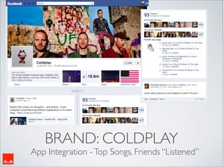 BRAND: COLDPLAY
App Integration - Top Songs, Friends “Listened”
 