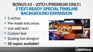  5 niches
 Pre-made text areas
 Just add text!
 Custom feel
 Sizzling hot designs!
 50 copies available!
 