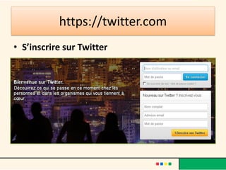 https://twitter.com
• S’inscrire sur Twitter
 