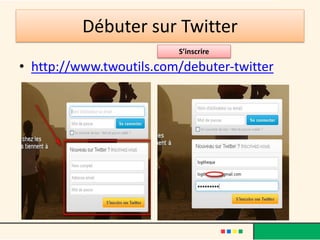 Débuter sur Twitter
• http://www.twoutils.com/debuter-twitter
S’inscrire
 