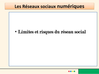 Les Réseaux sociaux numériques
• Limites et risques du réseau social
 