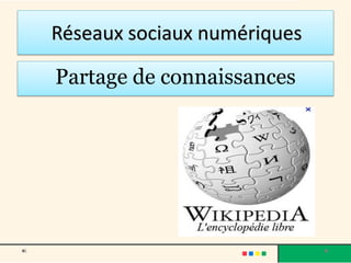 Réseaux sociaux numériques
Partage de connaissances
i
 
