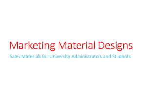 Marketing Material Designs
Sales Materials for University Administrators and Students
 