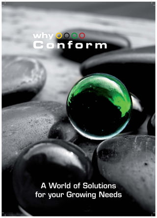 why
C o n f o r m
A World of Solutions
for your Growing Needs
 