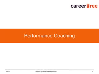37Copyright @ CareerTree HR Solutions2016-17
Performance Coaching
 