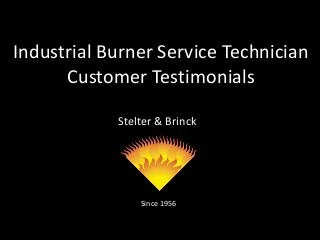 Stelter & Brinck
Since 1956
Industrial Burner Service Technician
Customer Testimonials
 