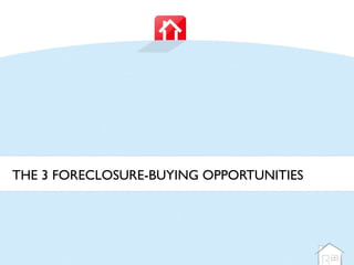 THE 3 FORECLOSURE-BUYING OPPORTUNITIES
 