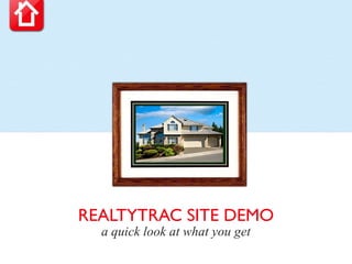 REALTYTRAC SITE DEMO
  a quick look at what you get
 