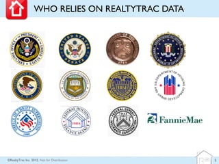 WHO RELIES ON REALTYTRAC DATA




©RealtyTrac Inc. 2012, Not for Distribution       5
 