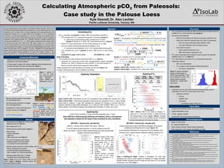 POSTER TEMPLATE BY:
www.PosterPresentations.com
Calculating Atmospheric pCO2 from Paleosols:
Case study in the Palouse Loess
Kyle Gosnell, Dr. Alex Lechler
Pacific Lutheran University, Tacoma, WA
Discussion
Acknowledgements
References
Breeker D.O., Sharp Z.D., and McFaden L.D. (2009) Seasonal bias in the formation and stable isotopic composition of pedogenic carbonate
in modern soils from central New Mexico, USA. GSA Bulletin 121: 630–640.
Breecker, D.O. Retallack, G.J. (2014) Refining the pedogenic carbonate atmospheric CO2 proxy and application to Miocene CO2.
Paleogeography, Paleoclimatology, Paleoecology. 406: 1-8.
Cerling TE (1984) The stable isotopic composition of modern soil carbonate and its relationship to climate. Earth and Planetary Science
Letters 71: 229–240.
Cerling, T.E., (1999) Stable carbon isotopes in paleosol carbonates. Special Publication for the International Association of
Sedimentologists. 27: 43-60.
Davis, Owen, University of Arizona GEOS 462. “Desert Varnish”. [Online] http://www.geo.arizona.edu/palynology/
geos462/14rockvarnish.html (accessed August 3, 2015).
Dworkin, S.I., Nordt, L., Atchley, S., (2005) Determining terrestrial paleotemperatures using the oxygen isotopic composition of pedogenic
carbonate. Earth and Planetary Science Letters 237: 56-68.
Ekart, D.D., Cerling, T.E., Montañez, I.P., Tabor, N.J., 1999. 400 million year carbon isotope record of pedogenic carbonate: implications for
paleoatmospheric carbon dioxide. American Journal of Science 299, 805–827.
Huang, C., Retallack, G.J., Wang, C., Huang, Q., (2013) Paleoatmospheric pCO2 fluctuations across the Cretaceous-Tertiary boundary
recorded from paleosol carbonates in NE China, Paleogeography, Paleoclimatology, Paleoecology 385: 95-105.
Huang, C.M., Retallack, G.J., Wang, C.S., (2011) Early Cretaceous atmospheric pCO2 levels recorded from pedogenic carbonates in China,
Cretaceous Research, 33: 42-49.
Lourantou, A., Chappellaz, J., Barnola, J.-M., Masson-Delmotte, V., Raynaud, D.,(2010) Changes in atmospheric CO2 and its carbon
isotopic ratio during the penultimate deglaciation. Quaternary Science Reviews 29: 1983-1992.
McDonald, E.V., Sweeney, M.R., Busacca, A.J., (2012) Glacial outbust floods and loess sedimentation documented during Oxygen Isotope
State 4 on the Columbia Plateau, Washington State, Quaternary Science Review, 45: 18-30.
Montañez, I., (2013) Modern soil system constraints on reconstructing deep-time atmospheric CO2. Geochimica et Cosmochimica Acta 101:
57-75.
Romanek, C., Grossman, E., Morse, J., (1992) Carbon isotopic fractionation in synthetic aragonite and calcite: effects of temperature
and precipitation rate. Geochimica et Cosmochimica Acta 56: 419–430.
Stevenson BA, Kelly EF, McDonald EV, and Busacca AJ (2005) The stable carbon isotope composition of soil organic carbon and
pedogenic carbonates along a bioclimatic gradient in the Palouse region, Washington State, USA. Geoderma 124: 37–47.
OPTIONAL
LOGO HERE
• Paleoenvironmental reconstruction helps improve accuracy for future climate
predictions and numerical simulations.
• In Palouse region of eastern WA, periodic megafloods during last glacial period
produced thick loess (wind-blown silt) sequences (Figure 1)
 Loess carbonate carbon and oxygen isotopes record paleoclimate
• Dug terraced trench (Figure 3) to remove modern
(weathered) layer and vegetation.
• Bulk analysis every 10 cm
• Selected areas for specific analysis (Figure 4).
• Paleosol layers:
–Superior cementation
–Lighter hue
–Often contain plant roots (Figure 4)
• δ13
C and δ18
O analysed on Kiel III device.
–Reacted phosphoric acid with samples
–CO2 analyzed via mass spectrometer
• Selected samples analyzed for clumped isotope ratio (T(∆47)).
–Record of temperature of formation
–Accurate estimates of paleotemperatures
–Allow correlation to CO2 [atm] concentrations.
• Selected samples dated using 14
C analysis.
–Correlation with ice core/marine records.
• Mentor, Dr. Alex Lechler
• M.J. Murdock Charitable Trust
• Pacific Lutheran University Natural Sciences Department
• Fellow researchers, Justin Johnsen and Isabellah von Trapp
Future Work
• Compare marine sediment records and ice core records to Palouse loess.
• Explore aridity effects on S(z).
• 14
C/OSL, magnetic correlation
• Combine MAT with clumped isotope temperatures.
Equation 2: Calculation for δ13
C of soil based on MAT. δ13
Ccc (δ13
C value measured by
Kiel III), T (temperature °C) (Romanek, et al., 1992).
Equation 1: CO2 atmospheric concentration formula that was used to calculate pCO2 levels.
The variables δ13
Cs (δ13
C value of soil(‰))[Equation 2] δ13
Cr (δ13
C value of soil organic
matter(‰)) [Stevenson, et al., 2005] and δ13
Ca (δ13
C value of atmosphere(‰))[Equation 4]. S
is CO2 contributed by soil respiration, z represents depth (cm) (Cerling, 1999, Ekart, 1999).
Equation 3 (Above Left): Calculation of MAT (°C) δ18
OC (δ18
O value measured by Kiel III).
Equation 4 (Above Right): Calculation of δ13
Ca values (Arens, 2000).
Table 1 (Above): Effect on S(z) values by changing 13
Cr
values and 13
Ca. This shows how little 13
Ca effects S(z) across
the possible ranges of inputs. Figure 7 (Below): Calculated
S(z) using δ13
Ca from ice core estimates (red) and via equation
4 (blue). [Only data from CLY3 shown for clarity]
Approach
Low
(-24.3‰)
Middle
(-25.10‰)
High
(-25.9‰)
Average ∆
S(z)
42.7
(+/- 12.7)
32.8
(+/- 7.2)
-2.97
(+/-0.5)
24.0
(+/-6.5)
Figure 1: Location of
CLY and WA study
sites, including areas of
loess deposition.
(Figure modified from
McDonald et. al, 2012)
Figure 2: Sources of carbon input
for soil carbonates. Atmosphere,
Plant respiration, and soil
organics all combine to effect the
carbonates isotopic value. (δ13
C)
Red Line indicates approximate Bk
soil horizon (Photo modified from
123rf.com)
Figure 3 (Top): Pit at CLY3. (Photo Credit: Dr. Alex
Lecher.) Figure 4 (Bottom): Carbonate casings from
plant roots (Photo from WIN1).
Figure 9 (Left)/Figure10 (Right): Variations in atmospheric CO2 levels while
constraining S(z) levels to those reported by Montanez for aridisols (500-3000),
Standard deviation calculated using low, average and high values of δ13
Cr as reported
by Stevenson, et al., 2005) (Table 1).
METHOD 1: Assume pCO2 calculate S(z)
LGM pCO2 = 185 ppm (Chart 3) results in S(z) values < 1000 ppm
Low S(z) reflects low plant productivity  cold, dry conditions during LGM
• Modern S(z) values (> 1000 ppm) reflect increased Holocene pCO2 [atm] and associated
increase in productivity during Holocene
• Paleosol carbonate sensitive to atmosphere
CO2 concentration (pCO2)
• Use Palouse loess carbonate to investigate
pCO2 of last glacial period
• Calculating pCO2 requires information about
all carbon sources in soil (Figure 2)
(1) δ13
C of atmosphere
(2) δ13
C of Plant respiration
(3) δ13
C soil organics
Figure 5 (Above Left): LGM-Holocene ice core CO2 concentration record (modified from Lourantou et al., 2010).
Figure 6 (Above Right): LGM-Holocene temperature trends derived from carbonate δ18
O and ∆47 values. Samples
binned based on measured 14
C ages. MAT calculated from carbonate δ18
O (Equation 3) (red line). Blue dots =
measured carbonate clumped isotope temperatures (T(∆47)). Note pCO2-MAT correlation. Warm T(∆47) (> 30°C) for
shallow samples in 24 ka Washtucna paleosol likely reflects kinetic fractionation (A. Lechler, pers. comm.)
Methods
Figure 11: Isotopic fractionation
signature of plants based on
method of photosynthesis. Trees
are an example of C3 plants. Hot
weather plants are typically
classified as C4. (Image Credit:
Owen Davis)
The use of stable isotopes to track changes in environmental conditions has been a major focus in
the attempt to forecast potential effects of rising atmospheric CO-2 levels. Stable isotopes rely on soil
carbonates to lock in a mixture of the CO2 isotopic composition the surrounding environment. This
includes plant respiration (δ13
Cr), soil organic matter (δ13
Cs), atmospheric CO-2 (δ13
Ca), temperature
of formation i.e. clumped isotope temperature (T∆47), and CO-2 contributed via soil respiration (S(z)).
A study of the Palouse Loess in Eastern Washington state was conducted in order for a systematic
examination of the variables that effect CO2[atm] estimates. Advances in analytical methods have
removed some variability [δ13
Cr, δ13
Cs-, T∆47) of the equations originally derived from Cerling (1984)
and refined over the years (Ekart, 1999; Cerling, 1999, others). However, δ13
Ca and S(z) remain
variable, the latter has been found to be the most variable. Paleoatmospheric CO-2 values have been
previously estimated and calculated, our findings show little variability between the two values. In the
larger picture they result in pCO2[atm] changes of < 24.0 ppmv. Investigation of S(z) levels agree with
Breecker (2009) in that previous soil respiration estimates have been too high. Carbonate formation
occurs when evaporation exceeds precipitation, vice mean annual conditions, leading to high
estimates of S(z) and T∆47. It was found that when holding pCO2[atm] to levels recorded in ice cores
the S(z) values for the last glacial maximum are within the expected range and are lower than those
of the Holocene which is expected due to cold, dry conditions of the last glacial maximum.Introduction/Motivation
METHOD 2: Assume S(z), calculate pCO2
•Using full empirical S(z) range of 500-3000 ppm (Montañez, 2013) results in
unrealistically high atmospheric pCO2 values (Figure 9, 10)
 Soil carbonate preferentially form during times of low S(z) (Breecker, 2013)
• Similarity of pCO2 in deeper sections of Washtucna paleosol at WA5 and CLY
Exploring Temperature Exploring δ13
Ca
Exploring S(z)
(LGM (>20 kya) and Modern (<14 kya) soil profiles distinguished using 14
C ages)
Given difficulty in determining S(z) (Breecker and Retallack, 2014), a dual approach
was employed to assess the the impact of S(z) uncertainty for pCO2 calculations
 