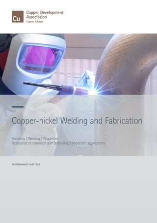 Performance matters
Copper-nickel Welding and Fabrication
Handling | Welding | Properties
Resistance to corrosion and Biofouling | Important applications
 
