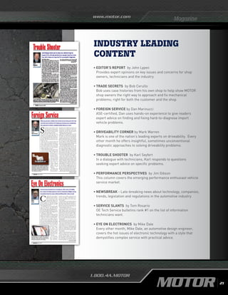 www.motor.com
1.800.4A.MOTOR
Magazine
Industry leading
content
Dan
Marinucci
dmarinucci@motor.com
Foreign Service
14 March 2012
S
ometimes we solve customers’ prob-
lems with a good memory, careful
visual inspection and old-fashioned
luck. Other times the jobs we tackle
require nearly every diagnostic tool,
tester and instrument we own.
This month’s saga reminds us that an accu-
rate vehicle history may be the single most
valuable tool at our disposal. What’s more, we
may have to pry this information out of the cus-
tomer. Finally, critical clues about vehicle histo-
ry may be right under our noses but we over-
look them and the fact that they beg answers
from the car owner.
This story concerns a first-rate shop I’ll call
“Pauly’s Garage” for the purposes of this col-
umn. A customer brought in a 2006 Toyota
Corolla, claiming that its brakes were locking
up. He said his wife drove the car most of the
time and the symptom occurred during her
routine commute to work. He also said he
smelled burning friction material.
Pauly verified the lady’s daily commute, then
one of his techs drove the Corolla over that
route again and again. Initially, no symptoms ap-
peared. Then the
tech put the car on a
lift and visually in-
spected the brakes.
He found some rela-
tively new-looking
brake parts, and the
brake fluid looked
and smelled new.
There weren’t any
obvious signs of
sticking or dragging
calipers and he
couldn’t find any
kinked or crimped
brake lines.
Hindsight, they
say, is always 20-20.
Here, the customer’s
comment about a
burnt-brake odor could have been the first red
flag about relevant vehicle history. How many
nontechnicians can identify the smell of over-
heated friction material? The second red flag
could have been the new brake parts. Who in-
stalled these parts? When and why?
Meanwhile, Pauly couldn’t locate any service
bulletins for the Corolla’s symptoms and a tech-
nical hotline service didn’t have any specific fixes
for it, either. Next, his tech tried recreating the
symptom by “driving” the car on the lift and re-
peatedly applying the brakes. That approach
failed, so he retraced the driving route—but this
time with many more brake applications along
the way. Finally, he smelled overheated friction
material and another symptom appeared. The
front wheels began dragging, the right front
seeming to drag slightly more than the left.
The tech flushed the hydraulic system with
fresh brake fluid and bled the system per Toy-
ota’s recommended procedure. However, the
front brakes still began dragging severely after
their established road test. When he raised the
car on a lift after each road test, the front wheels
barely turned. Loosening the front bleeder fit-
tings released the front calipers every time; then
the front wheels spun freely. But after each road
test, the front wheels would severely drag again.
By this time, Pauly told me, they began sus-
pecting a master cylinder problem. However,
confirming this suspicion required eliminating
everything outside the master cylinder—easier
said than done. They double-checked the car for
evidence of body/frame damage as well as bashed
brake lines. After all, a crimped metal line or in-
ternally flaking rubber brake hose could keep a
caliper applied. Pay attention here if you’ve never
seen this condition. A restriction inside a line or
hose may trap brake application pressure be-
tween the restriction and the caliper. Then the
caliper won’t release the pads after the driver ap-
plies and releases the brakes. However, opening
the caliper’s bleeder fitting will release the pads.
The tech connected a brake pressure gauge to
each front caliper and then operated the brakes
Whenyouserviceavehicle,howcertainareyouthatyou’retheonly
onewho’severworkedonit?Unlessyouknowyouare,questioning
thecustomertoobtainadetailedvehiclehistoryisamust.
Photo:DanMarinucci
If you suspect that a binding, corroded or
misadjusted brake pedal mechanism is
keeping the brakes partially applied, unbolt
the master cylinder and carefully pull it
forward just far enough to separate it from
the firewall or brake booster. See if this
trick releases the brakes.
continued on page 16
18 March 2012
C
armakers all over the world are
acutely aware of the model year
2016. The models to be sold in
the U.S. that year are on the
drawing boards right now. By
federal law, those vehicles must
meet a Corporate Average Fuel Economy
(CAFE) standard of 34.1 mpg. The 54.5 mpg
you’ve heard of doesn’t go into effect until 2025.
How are they going to do that?
The numbers are not as scary as they might
seem. Dan Edmunds, on the Edmunds.com
website, says: “The 34.1 mpg CAFE target for
2016 is actually equal to only 26 mpg on a win-
dow sticker. The talked-about 2025 CAFE stan-
dard—usually described as 54.5 mpg—amounts
to a figure of 36 mpg Combined [highway and
city driving] on a window sticker.”
It’s important to realize that this is an average
number for the whole fleet. It will include a lot
of thirsty trucks, big SUVs, some plug-in hybrids
and, of course, a whole slew of average vehicles.
Still, it leaves the carmakers right now
searching for ways to get roughly a 5-mpg in-
crease out of their vehicles. It would only be
fair to note that changing politics and changing
government rules go hand in hand. Depending
on what the government does, who winds up
getting elected and what the state of California
does, these rules
could be made ei-
ther easier or harder
to attain. That
doesn’t help the car
companies right
now; they really are
on the hook to do 5
mpg better and they
need all the ideas
they can get.
The basic formu-
las for calculating
fuel economy are
fairly straightfor-
ward. The force
needed to move a vehicle is equal to the mass
times the acceleration (weight includes gravity,
mass does not). Making a vehicle lighter or re-
ducing its acceleration are two ways to reduce
fuel consumption.
You can also work on waste factors. Improving
the efficiency of the engine and/or drivetrain, re-
ducing aerodynamic drag and reducing lost en-
ergy (exhaust, cooling and brakes) are all ways to
improve fuel economy. You can also work to re-
duce the energy associated with heating and
cooling the passenger compartment.
One particularly good area to look at is the
unsprung weight of the vehicle. Unsprung
weight is largely a function of the design of the
vehicle’s suspension and the materials used in its
components. This weight may be something of a
trade-off between the wheel’s ability to follow
bumps and the vibration isolation of those
bumps. Bumps and surface imperfections in the
road cause tire compression. This then puts a
force on the unsprung weight. The amount of
wheel movement is inversely proportional to the
unsprung weight.
What all this means is that a lighter wheel will
follow the bumps better and have more grip, as
well as a more constant grip, on the road surface.
When you’re trying to make improvements in
vehicle design, the sweet spot is when you can
not only improve the part, but improve overall
vehicle performance, too. Reducing unsprung
weight is a way to improve vehicle handling and
performance, and for designers to reduce weight
in other areas of the suspension and the vehicle
body because they have less impact and vibra-
tion to deal with.
Major development programs are going on
right now in terms of how to reduce the weight
of the tires and the wheels on which they’re
mounted. The HTAS Corp., part of the Euro-
pean tire company Vreedstein, is just one com-
pany that’s currently working on weight-reduced
tires. Gerlof Korte, who is in charge of the pro-
ject, says the target is to reduce the weight of
each tire by 4kg (9 lbs.), for a total vehicle weight
Mike
Dale
Fueleconomystandardsarerampingup,afteryearsofstability.
Asaresult,allrelatedsystemsmustbereevaluated.Weight-saving
innovationshelpthecause,whilebenefitingotherareasaswell.
mdale@motor.com
Eye On Electronics
PhotocourtesyBASF
The seat back for an automotive interior is
being simulated on-screen. The computer
simulation allows material substitution to
determine what will work best for the
stresses the application will undergo.
continued on page 20
•	EDITOR’S REPORT by John Lypen
Provides expert opinions on key issues and concerns for shop
owners, technicians and the industry.
•	TRADE SECRETS by Bob Cerullo
Bob uses case histories from his own shop to help show MOTOR
shop owners the right way to approach and fix mechanical
problems; right for both the customer and the shop.
•	FOREIGN SERVICE by Dan Marinucci
ASE-certified, Dan uses hands-on experience to give readers
expert advice on finding and fixing hard-to-diagnose import
vehicle problems.
•	DRIVEABILITY CORNER by Mark Warren 				
Mark is one of the nation’s leading experts on driveability. Every
other month he offers insightful, sometimes unconventional
diagnostic approaches to solving driveability problems.
•	TROUBLE SHOOTER by Karl Seyfert
In a dialogue with technicians, Karl responds to questions
seeking expert advice on specific problems.
•	PERFORMANCE PERSPECTIVES by Jim Gibson
This column covers the emerging performance enthusiast vehicle
service market.
•	NEWSBREAK - Late-breaking news about technology, companies,
trends, legislation and regulations in the automotive industry.
•	SERVICE SLANTS by Tom Rosario
OE Tech Service bulletins rank #1 on the list of information
technicians want.
•	EYE ON ELECTRONICS by Mike Dale
Every other month, Mike Dale, an automotive design engineer,
covers the hot issues of electronic technology with a style that
demystifies complex service with practical advice.
21
 