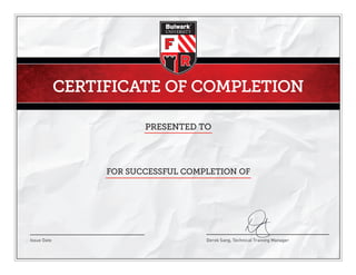 CERTIFICATE OF COMPLETION
PRESENTED TO
FOR SUCCESSFUL COMPLETION OF
Issue Date Derek Sang, Technical Training Manager
Michael N. Tonno
Flame Resistant Garment Training
JULY 15, 2015
 