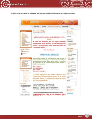 85
BLOQUE 2
Un ejemplo de educación en línea es el que ofrece el Colegio de Bachilleres del Estado de Sonora.
 