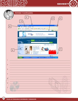 UTILIZA LAS TECNOLOGÍAS DE INFORMACIÓN Y COMUNICACIÓN
78
1. _______________________________________________________________________________________________
_______________________________________________________________________________________________
2. _______________________________________________________________________________________________
_______________________________________________________________________________________________
3. _______________________________________________________________________________________________
_______________________________________________________________________________________________
4. _______________________________________________________________________________________________
_______________________________________________________________________________________________
5. _______________________________________________________________________________________________
_______________________________________________________________________________________________
6. _______________________________________________________________________________________________
_______________________________________________________________________________________________
7. _______________________________________________________________________________________________
_______________________________________________________________________________________________
Actividad: 4 (continuación)
2
4
3
5
6
1
7
 