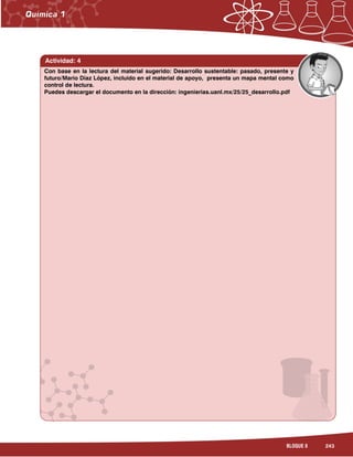 243BLOQUE 8
Actividad: 4
Con base en la lectura del material sugerido: Desarrollo sustentable: pasado, presente y
futuro/Mario Díaz López, incluido en el material de apoyo, presenta un mapa mental como
control de lectura.
Puedes descargar el documento en la dirección: ingenierias.uanl.mx/25/25_desarrollo.pdf
 