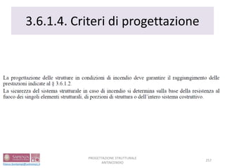3.6.1.4. Criteri di progettazione
257
PROGETTAZIONE STRUTTURALE
ANTINCENDIO
 