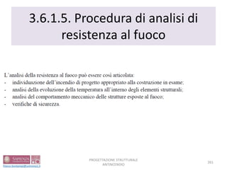 3.6.1.5. Procedura di analisi di
resistenza al fuoco
261
PROGETTAZIONE STRUTTURALE
ANTINCENDIO
 