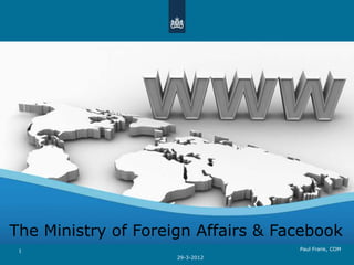 The Ministry of Foreign Affairs & Facebook
 1                                  Paul Frank, COM
                     29-3-2012
 