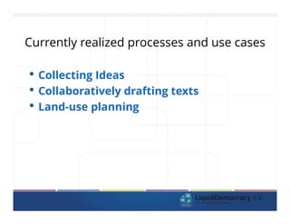 Currently realized processes and use cases
• Collecting Ideas
• Collaboratively drafting texts
• Land-use planning
 