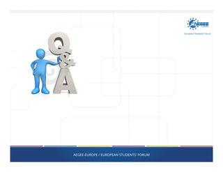 AEGEE-EUROPE / EUROPEAN STUDENTS' FORUM
 
