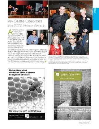 A
rchitects, construc-
tion executives,
planners, and de-
sign aficionados filled the
Benaroya Hall lobby on No-
vember 3 for the 2008 AIA
Seattle Honor Awards.
With over 1,100 in atten-
dance, this year’s awards
honored architects from
across Washington State for their outstanding work. Channeling
the buzz of the 2008 Presidential election the next day, the archi-
tectural and design community turned out in droves to
schmooze, catch up, and view over 175 Honor Awards entries.
True to the program’s theme, Perform/Transform, members of
Collage Dance Theater entertained the crowd in the lobby, as
well as performed an architecturally-inspired piece onstage. I
AIASEATTLE.ORG | 41
BUZZ
AIA Seattle Celebrates
the 2008 Honor Awards
TOP LEFT: Members of Collage Dance Theater perform with pieces from INFORM Interiors.
TOP RIGHT: Photographer Ed Sozinho, NBBJ’s Andrea Larsen, and Holland Smith from PacifiCAD
enjoy a drink at the Honor Awards. All were members of the 2008 AIA Seattle Honor Awards Commit-
tee. BOTTOM RIGHT: 2008 AIA Seattle Honor Award Juror Nadar Teharani of Boston’s Office dA, joins
Honor Awards Co-Chair Mary Johnston FAIA of Johnston Architects of Seattle. BOTTOM LEFT: New
2009 AIA Seattle Board Member David Kunselman AIA of the City of Seattle hangs out with fellow
new Board Member Dan Say of Swensen Say Fagét.
E
y.
?
The Berger Partnership PS
Landscape Architecture
bergerpartnership.com
A
P
Forum Winter 09:Layout 1 2/13/09 10:46 AM Page 41
 