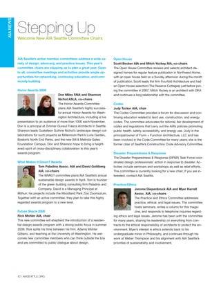 42 | AIASEATTLE.ORG
AIA Seattle’s active member committees address a wide va-
riety of design, advocacy, and practice issues. This year’s
committee chairs are stepping up to plan a great year. Open
to all, committee meetings and activities provide ample op-
portunities for networking, continuing education, and com-
munity building.
Honor Awards 2009
Don Miles FAIA and Shannon
Nichol ASLA, co-chairs
The Honor Awards Committee
plans AIA Seattle’s highly success-
ful annual Honor Awards for Wash-
ington Architecture, including a live
presentation to an audience of more than 1000 each November.
Don is a principal at Zimmer Gunsul Frasca Architects in Seattle.
Shannon leads Gustafson Guthrie Nichol’s landscape design col-
laborations for such projects as Millennium Park’s Lurie Garden,
Boston’s North End Parks, and the new Bill & Melinda Gates
Foundation Campus. Don and Shannon hope to bring a height-
ened spirit of cross-disciplinary collaboration to this year’s
awards program.
What Makes it Green? Awards
Tom Paladino Assoc. AIA and David Goldberg
AIA, co-chairs
The WMIG? committee plans AIA Seattle’s annual
sustainable design awards in April. Tom is founder
of the green building consulting firm Paladino and
Company. David is a Managing Principal at
Mithun; his projects include the Woodland Park Zoo Zoomazium.
Together with an active committee, they plan to take this highly
regarded awards program to a new level.
Future Shack 2009
Rick Mohler AIA, chair
This new committee will shepherd the introduction of a residen-
tial design awards program with a strong public focus in summer
2009. Rick splits his time between his firm, Adams Mohler
Gilliano, and teaching at the University of Washington. He wel-
comes new committee members who can think outside the box
and are committed to public dialogue about design.
Stepping UpWelcome New AIA Seattle Committee Chairs
Open House
Scott Becker AIA and Mitch Yockey AIA, co-chairs
The Open House Committee reviews and selects architect-de-
signed homes for regular feature publication in Northwest Home,
with an open house held on a Sunday afternoon during the month
of publication. Scott leads the firm Fourfold Architecture and had
an Open House selection (The Reserve Cottages) just before join-
ing the committee in 2007. Mitch Yockey is an architect with DKA
and continues a long relationship with the committee.
Codes
Judy Tucker AIA, chair
The Codes Committee provides a forum for discussion and con-
tinuing education related to land use, construction, and energy
codes. The committee advocates for rational, fair development of
codes and regulations that carry out the AIA’s policies promoting
public health, safety, accessibility, and energy use. Judy is the
principal/owner of Form + Function Architecture, LLC and has
been involved in the Code Committee for many years; she is the
former chair of Seattle’s Construction Code Advisory Committee.
Disaster Preparedness & Response
The Disaster Preparedness & Response (DP&R) Task Force coor-
dinates design professionals’ action in response to disaster. Ac-
tivities include seminars and workshops as well as relief efforts.
This committee is currently looking for a new chair; if you are in-
terested, contact AIA Seattle.
Practice/Ethics
Jerome Diepenbrock AIA and Myer Harrell
Assoc. AIA, co-chairs
The Practice and Ethics Committee addresses
practice, ethical, and legal issues. The committee
hosts seminars, writes a column for this maga-
zine, and responds to telephone inquiries regard-
ing ethics and legal issues. Jerome has been with the committee
for many years, sharing his leadership on everything from con-
tracts to the ethical responsibility of architects to protect the en-
vironment. Myer’s interest in ethics extends back to his
undergraduate minor in Philosophy, and continues through his
work at Weber Thompson and his alignment with AIA Seattle’s
priorities of sustainability and involvement.
AIANEWS
Forum Winter 09:Layout 1 2/13/09 10:46 AM Page 42
 