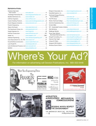 AIASEATTLE.ORG | 47
INDEXTOADVERTISERS
Andersen Bjornstad
Kane Jacobs . . . . . . . . . . . . . . www.abkj.com . . . . . . . . . . . . . . . . . .14
The Berger Partnership PS. . . . . www.bergerpartnership.com . . . . . . .41
Bradlee Distributors Inc.. . . . . . . www.bradlee.net . . . . . . . . . . . . . . . .44
Coffman Engineers. . . . . . . . . . . www.coffman.com . . . . . . . . . . . . . . . .4
Custom Building Products . . . . . www.custombuildingproducts.com . .44
Evonik Degussa Industries . . . . . www.protectosil.com . . . . . . . . . . . . . .8
Franklin Engineering . . . . . . . . . . . . . . . . . . . . . . . . . . . . . . . . . . . . . . . .47
Glacier Northwest. . . . . . . . . . . . www.calportland.com . . . . . . . . . . . .14
The Greenbusch Group, Inc. . . . www.greenbusch.com . . . . . . . . . . . .47
Hargis Engineers Inc. . . . . . . . . . www.hargis.biz . . . . . . . . . . . . . . . . . .35
Hoffman Construction . . . . . . . . www.hoffmancorp.com . . . . . . . . . .IFC
Ideate, Inc. . . . . . . . . . . . . . . . . . www.ideateinc.com . . . . . . . . . . . .OBC
Interface Engineering . . . . . . . . . www.interfaceengineering.com . . . . .45
Cary Kopczynski & Co., Inc. P.S. www.ckcps.com . . . . . . . . . . . . . . . .27
Kruse Brothers Construction . . . www.krusebrothers.com . . . . . . . . . .16
Lane Powell PC. . . . . . . . . . . . . . www.lanepowell.com . . . . . . . . . . . . .16
Laris Architectural Products, LLCwww.nanawall.com . . . . . . . . . . . . . . .1
MARSH. . . . . . . . . . . . . . . . . . . . www.proliability.com . . . . . . . . . . . . .44
Morgan & Associates, Inc. . . . . . www.morganinsurance.com . . . . . . .46
NanaWall Systems, Inc. . . . . . . . www.nanawall.com . . . . . . . . . . . . . . .1
Northwest Energy Efficiency
Council (NEEC) . . . . . . . . . . . . www.neec.net . . . . . . . . . . . . . . . . . .16
The PPI Group . . . . . . . . . . . . . . www.thePPIgroup.com . . . . . . . . . . . .6
Renton Technical College . . . . . . http://autodesktraining.rtc.edu . . . . .14
Schirmer Engineering Corp. . . . . www.schirmereng.com . . . . . . . . . .IBC
Schultz Miller . . . . . . . . . . . . . . . www.schultzmiller.com . . . . . . . . . . .27
SFI - Sustainable Forestry Initiative . . . . . . . . . . . . . . . . . . . . . . . . . . . .44
Site Workshop . . . . . . . . . . . . . . www.siteworkshop.net . . . . . . . . . . .35
Skellenger Bender . . . . . . . . . . . www.skellengerbender.com . . . . . . .35
Smart Solar Solution
(Northwest Mechanical, Inc.). . www.nwmechanical.com . . . . . . . . . .16
Strogoff Consulting, Inc.. . . . . . . www.strogoffconsulting.com . . . . . . .35
Swenson Say Fagét . . . . . . . . . . www.swensonsayfaget.com . . . . . . .41
Unique Art Glass. . . . . . . . . . . . . www.uniqueartglass.com . . . . . . . . .44
Vanguard ADA Systems . . . . . . . www.Vanguardonline.com . . . . . . . . .27
Windows Doors & More . . . . . . . www.windowshowroom.com . . . . . . . .4
Alphabetical Index
Where’s Your Ad?For information on advertising call Dawson Publications, Inc. 800-322-3448
ACOUSTICS
AUDIO|VIDEO
THE GREENBUSCH GROUP, INC. 206.378.0569
info@greenbusch.com
DESIGNS WHICH RESPECT
THE ENVIRONMENT
MECHANICAL
COMMISSIONING
www.aiacontratdocuments.org/architect.
Forum Winter 09:Layout 1 2/13/09 10:52 AM Page 47
 