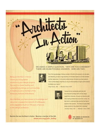Being an Architect in Action
means you bring better
solutions to your design projects.
You work to create healthy and
sustainable buildings and communities.
It means you are a member of the
American Institute of Architects.
As a member, you have access to knowledge and
resources, a supportive network of colleagues,
and a reputation built on 150 years of service
to the design profession.
“
“
Become the next Architect in Action. Become a member of the AIA.
www.aia.org/join_today
WE ASKED A SIMPLE QUESTION. “WHY ARE YOU A MEMBER?”
THERE ARE 83,000 POSSIBLE ANSWERS. HERE ARE TWO.
Forum Winter 09:Layout 1 2/13/09 10:52 AM Page 48
 