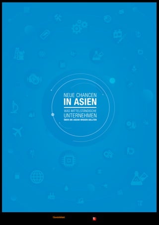 Was MittelstÄNDISCHE
UNTERNEHMEN
über DIE ASEAN wissen sollteN
NEUE CHANCEN
IN ASIEN
 