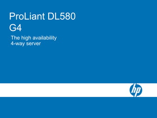 Transition SlideProLiant DL580
G4
The high availability
4-way server
 