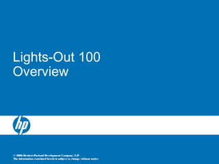 © 2006 Hewlett-Packard Development Company, L.P.
The information contained herein is subject to change without notice
Lights-Out 100
Overview
 