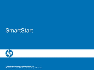 © 2006 Hewlett-Packard Development Company, L.P.
The information contained herein is subject to change without notice
SmartStart
 