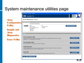 System maintenance utilities page
• Array
Configuration
Utility
• Insight and
Array
Diagnostics
• Erase Utility
 