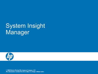 © 2006 Hewlett-Packard Development Company, L.P.
The information contained herein is subject to change without notice
System Insight
Manager
 
