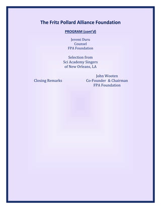 The Fritz Pollard Alliance Foundation
PROGRAM (cont’d)
Jeremi Duru
Counsel
FPA Foundation
Selection from
Sci Academy Singers
of New Orleans, LA
Closing Remarks
John Wooten
Co-Founder & Chairman
FPA Foundation
 