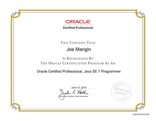 Joe Mangin
Oracle Certified Professional, Java SE 7 Programmer
June 10, 2014
232421027OCPJSE7
 