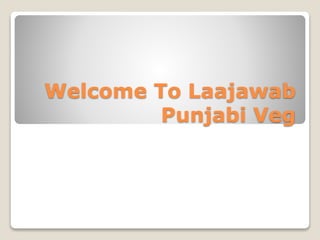 Welcome To Laajawab
Punjabi Veg
 