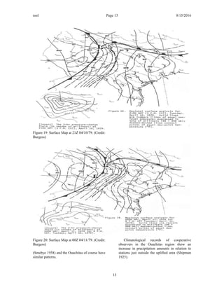 nssl Page 13 8/15/2016
Figure 19: Surface Map at 21Z 04/10/79. (Credit:
Burgess)
Figure 20: Surface Map at 00Z 04/11/79. (Credit:
Burgess)
(Smebye 1958) and the Ouachitas of course have
similar patterns.
Climatological records of cooperative
observers in the Ouachitas region show an
increase in precipitation amounts in relation to
stations just outside the uplifted area (Shipman
1925).
13
 