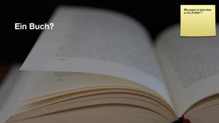 Was genau ist denn dann
so ein „Produkt“?
Ein Buch?
 