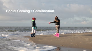 Social Gaming / Gamiﬁcation
 