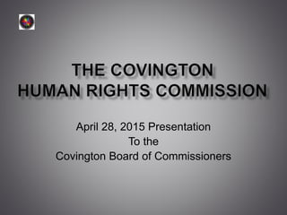 April 28, 2015 Presentation
To the
Covington Board of Commissioners
 