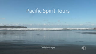 Pacific Spirit Tours
Cody McIntyre
 