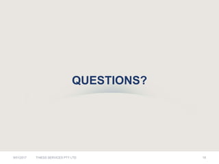 QUESTIONS?
9/01/2017 18THIESS SERVICES PTY LTD
 