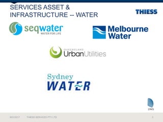 SERVICES ASSET &
INFRASTRUCTURE -- WATER
9/01/2017 3THIESS SERVICES PTY LTD
 