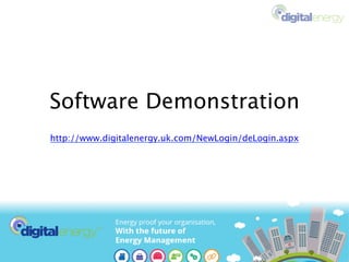 Software Demonstration
http://www.digitalenergy.uk.com/NewLogin/deLogin.aspx
 
