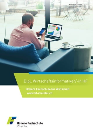 1 Dipl. Wirtschaftsinformatiker/-in HF
Dipl. Wirtschaftsinformatiker/-in HF
www.hf-rheintal.ch
Höhere Fachschule für Wirtschaft
 