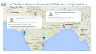 Timesheet App
Live Dashboard show current location of all Sale team on single window on
Google Map.
 